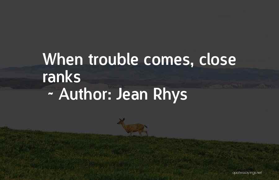 When Trouble Comes Quotes By Jean Rhys