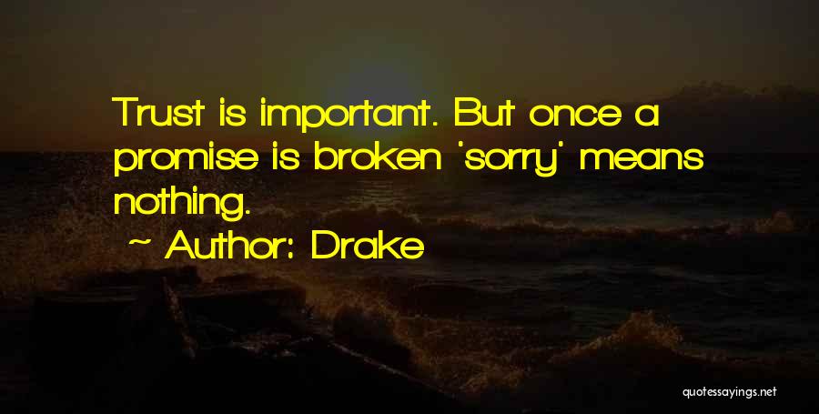When Trust Is Broken Sorry Means Nothing Quotes By Drake