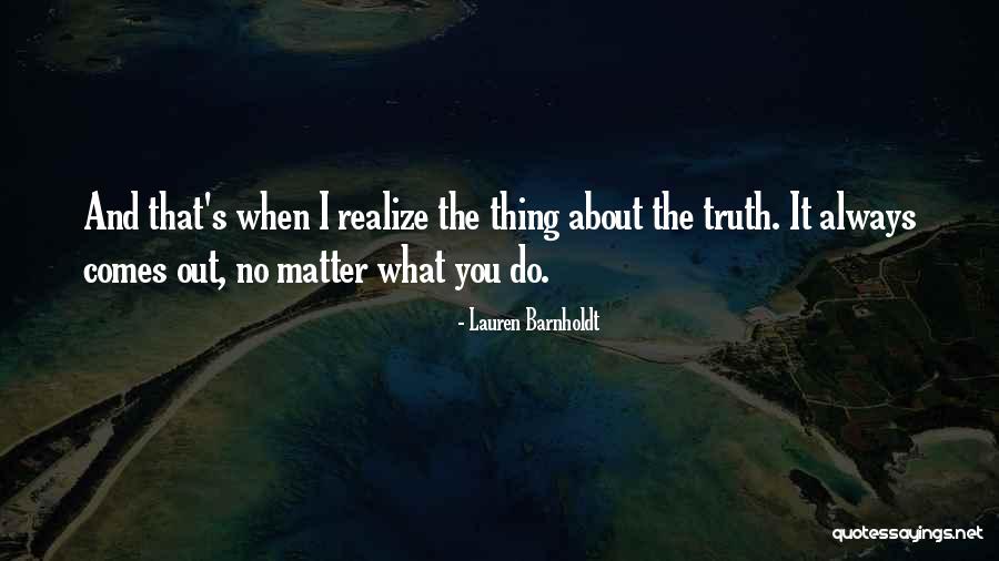 When Truth Comes Out Quotes By Lauren Barnholdt When Truth Comes Out Quotes By Lauren Barnholdt