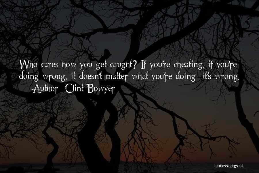 When U Get Caught Cheating Quotes By Clint Bowyer