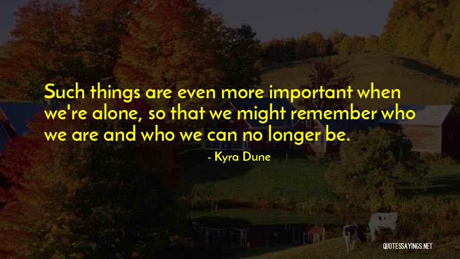 When We Are Alone Quotes By Kyra Dune When We Are Alone Quotes By Kyra Dune