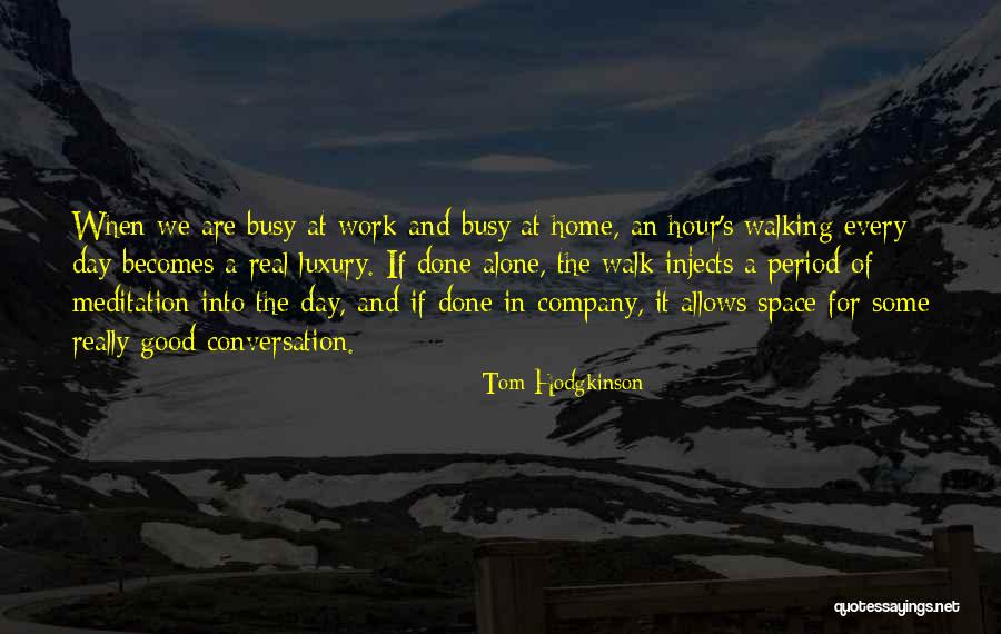 When We Are Alone Quotes By Tom Hodgkinson When We Are Alone Quotes By Tom Hodgkinson