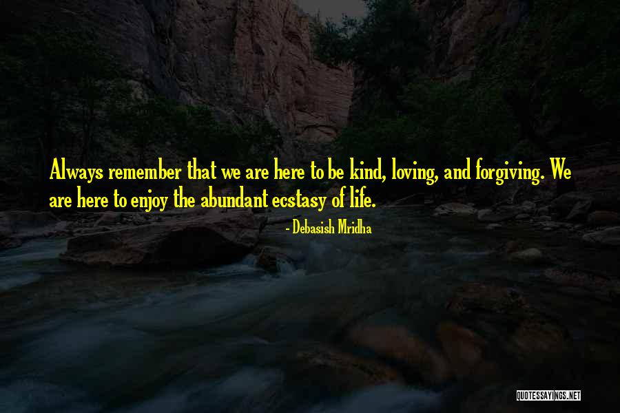 When We Are Kind And Forgiving Quotes By Debasish Mridha When We Are Kind And Forgiving Quotes By Debasish Mridha