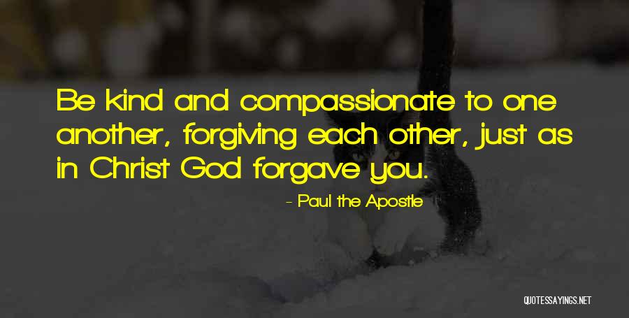 When We Are Kind And Forgiving Quotes By Paul The Apostle When We Are Kind And Forgiving Quotes By Paul The Apostle