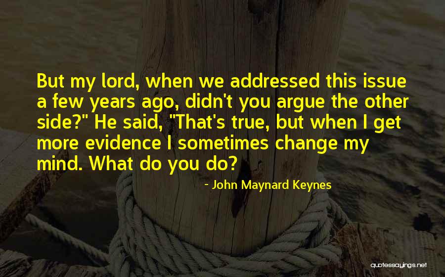 When We Argue Quotes By John Maynard Keynes