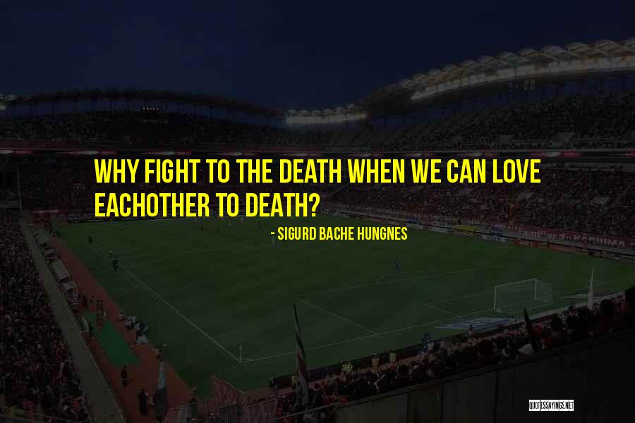 When We Fight Love Quotes By Sigurd Bache Hungnes