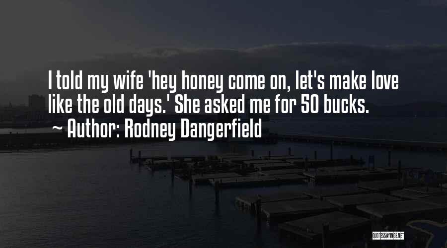 When We Get Old Love Quotes By Rodney Dangerfield