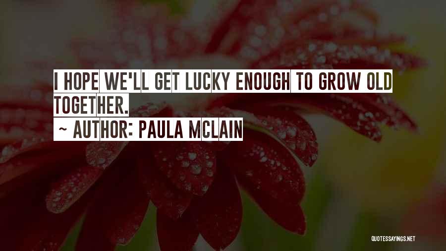 When We Grow Old Together Quotes By Paula McLain