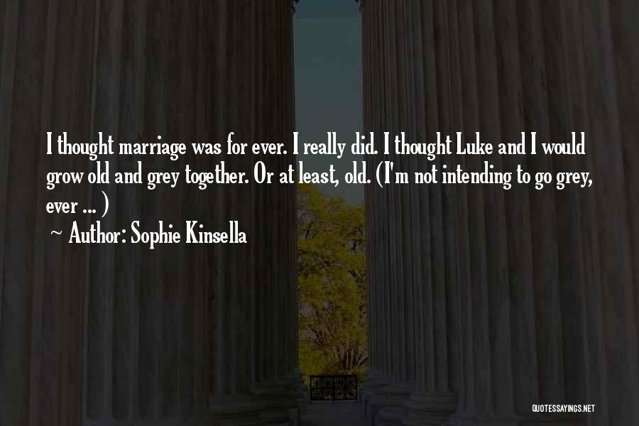 When We Grow Old Together Quotes By Sophie Kinsella