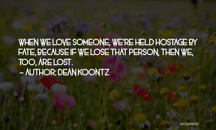 When We Lose Someone We Love Quotes By Dean Koontz