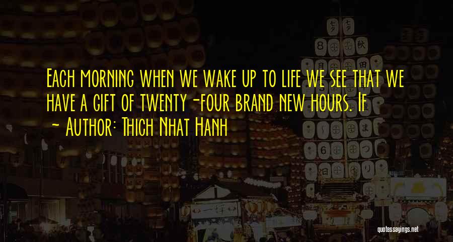 When We Wake Quotes By Thich Nhat Hanh