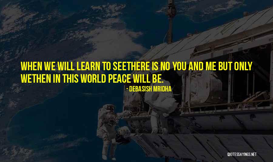 When Will We Learn Quotes By Debasish Mridha When Will We Learn Quotes By Debasish Mridha