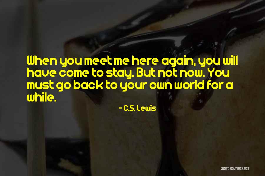 When Will You Come Back To Me Quotes By C.S. Lewis When Will You Come Back To Me Quotes By C.S. Lewis