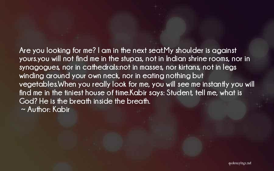 When Will You See Me Quotes By Kabir