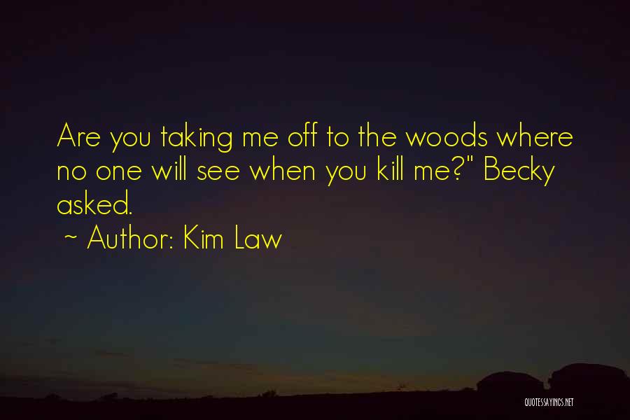 When Will You See Me Quotes By Kim Law