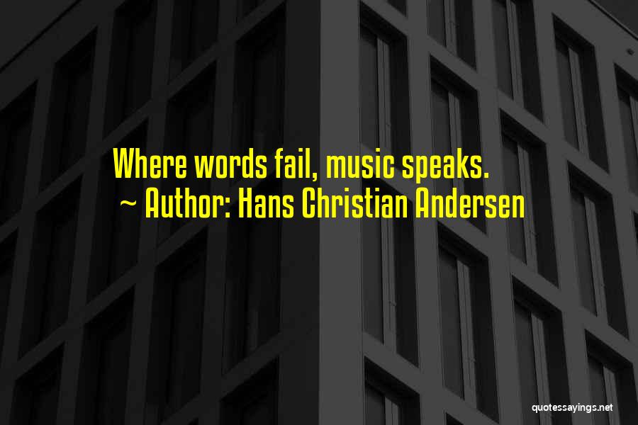 When Words Fail Music Speaks Quotes By Hans Christian Andersen