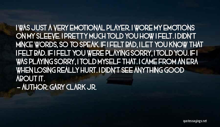 When Words Hurt Quotes By Gary Clark Jr.