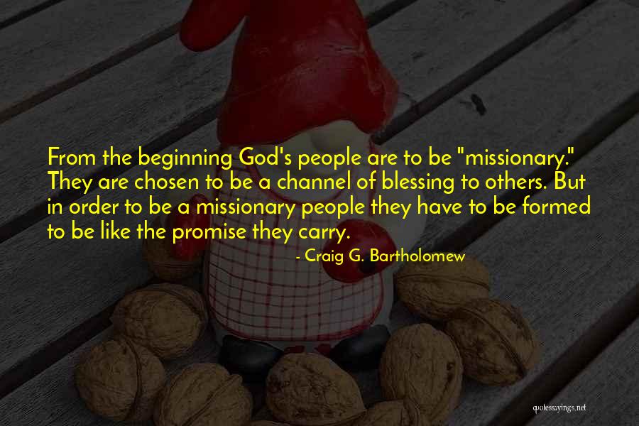 When You Are Chosen By God Quotes By Craig G. Bartholomew When You Are Chosen By God Quotes By Craig G. Bartholomew