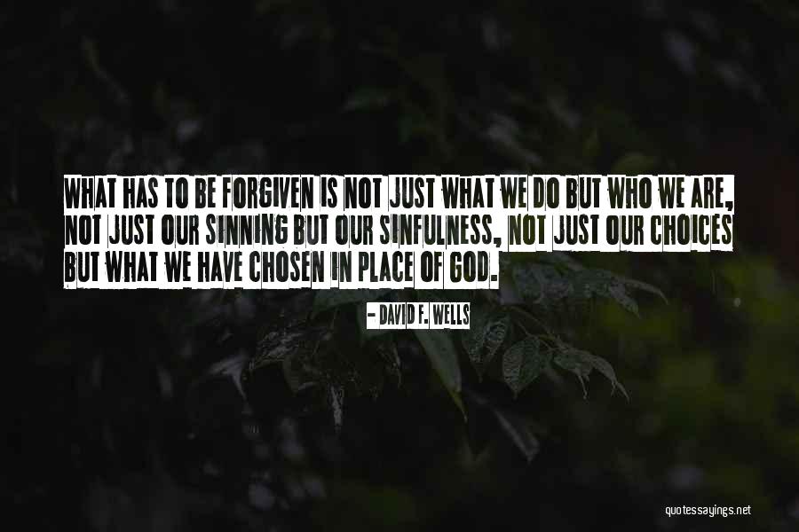 When You Are Chosen By God Quotes By David F. Wells When You Are Chosen By God Quotes By David F. Wells