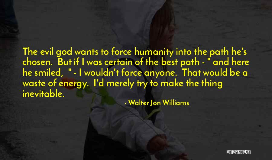 When You Are Chosen By God Quotes By Walter Jon Williams When You Are Chosen By God Quotes By Walter Jon Williams