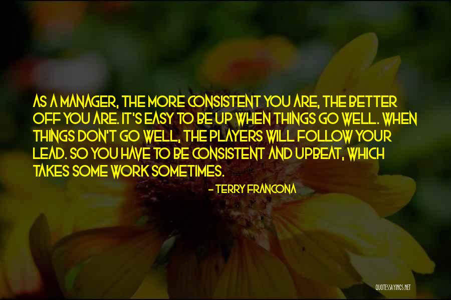 When You Are Consistent Quotes By Terry Francona