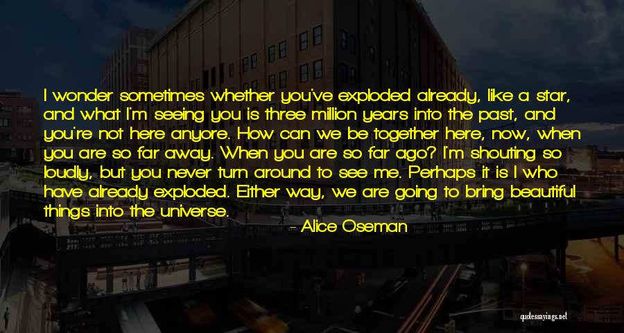 When You Are Far Away Quotes By Alice Oseman When You Are Far Away Quotes By Alice Oseman