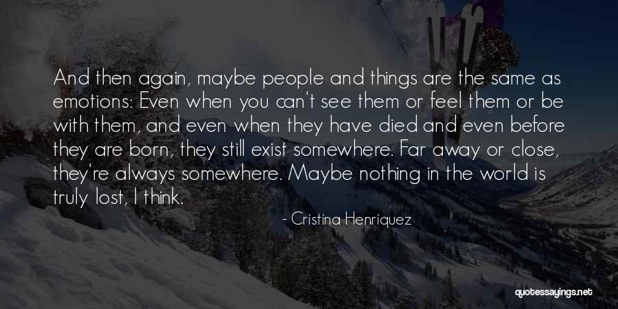 When You Are Far Away Quotes By Cristina Henriquez When You Are Far Away Quotes By Cristina Henriquez