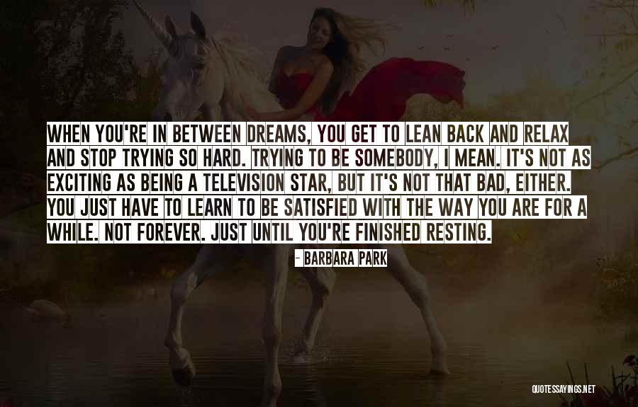 When You Are Finished Quotes By Barbara Park When You Are Finished Quotes By Barbara Park