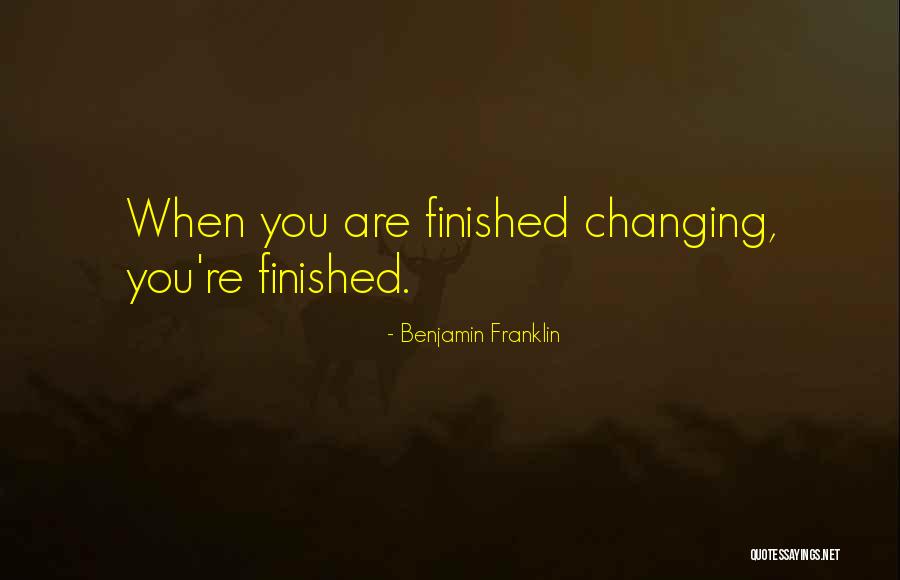 When You Are Finished Quotes By Benjamin Franklin When You Are Finished Quotes By Benjamin Franklin