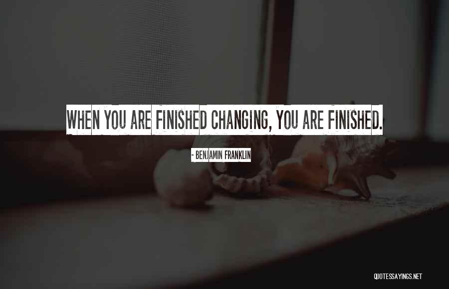 When You Are Finished Quotes By Benjamin Franklin When You Are Finished Quotes By Benjamin Franklin