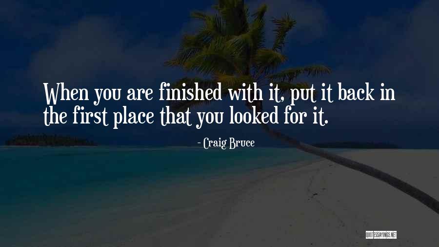 When You Are Finished Quotes By Craig Bruce When You Are Finished Quotes By Craig Bruce