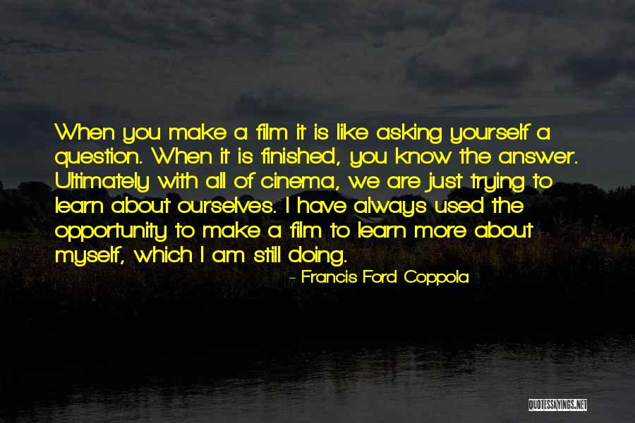 When You Are Finished Quotes By Francis Ford Coppola When You Are Finished Quotes By Francis Ford Coppola
