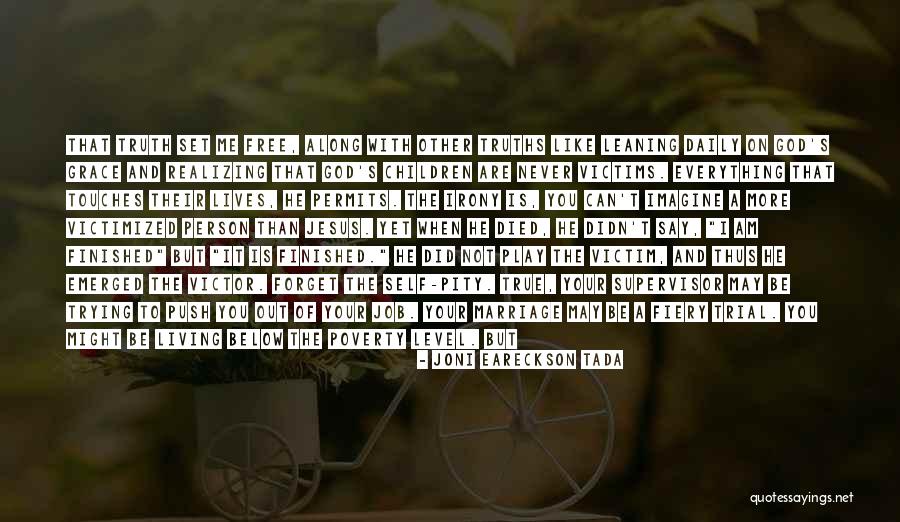 When You Are Finished Quotes By Joni Eareckson Tada When You Are Finished Quotes By Joni Eareckson Tada