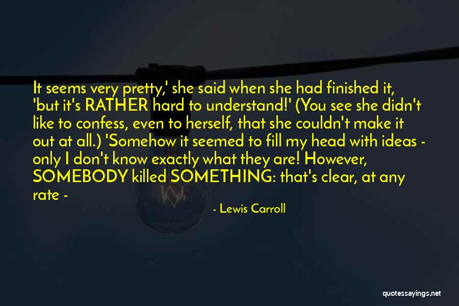 When You Are Finished Quotes By Lewis Carroll When You Are Finished Quotes By Lewis Carroll
