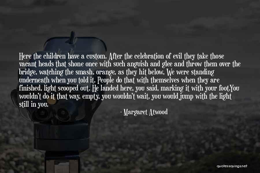When You Are Finished Quotes By Margaret Atwood When You Are Finished Quotes By Margaret Atwood
