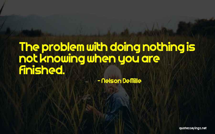 When You Are Finished Quotes By Nelson DeMille When You Are Finished Quotes By Nelson DeMille