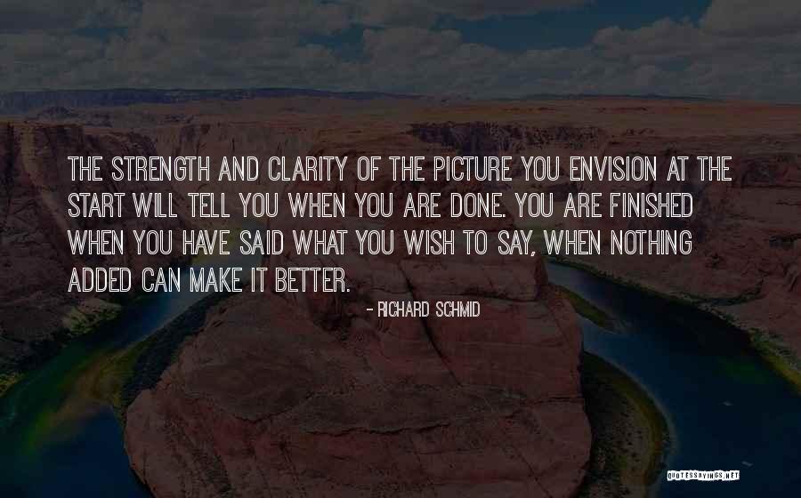 When You Are Finished Quotes By Richard Schmid When You Are Finished Quotes By Richard Schmid