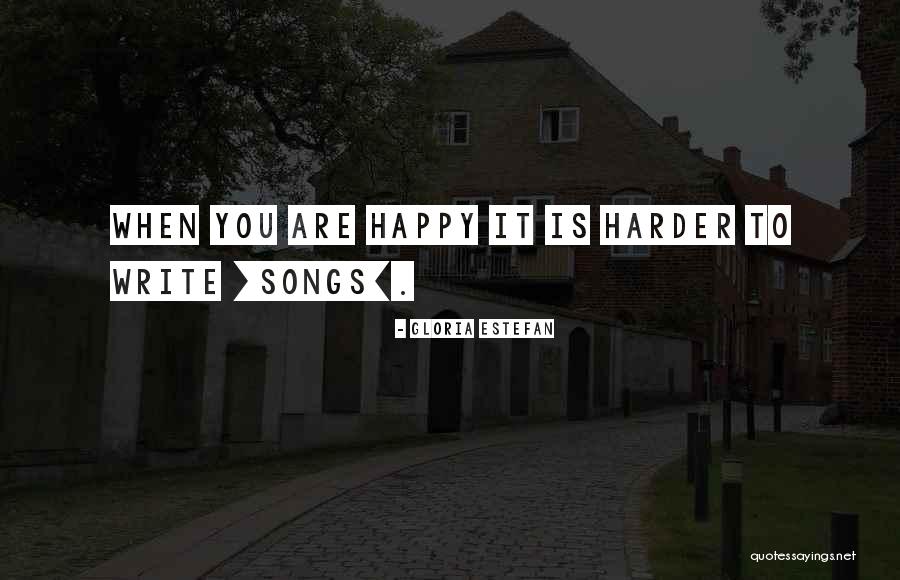 When You Are Happy Quotes By Gloria Estefan When You Are Happy Quotes By Gloria Estefan