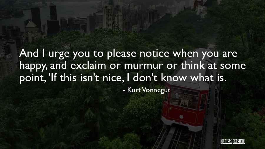 When You Are Happy Quotes By Kurt Vonnegut When You Are Happy Quotes By Kurt Vonnegut