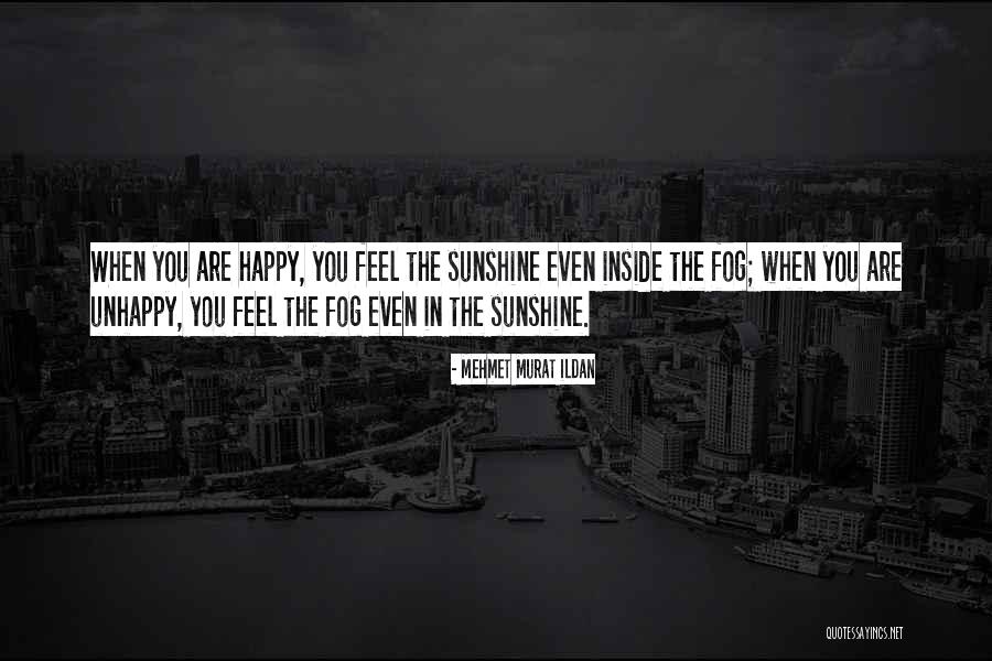 When You Are Happy Quotes By Mehmet Murat Ildan When You Are Happy Quotes By Mehmet Murat Ildan