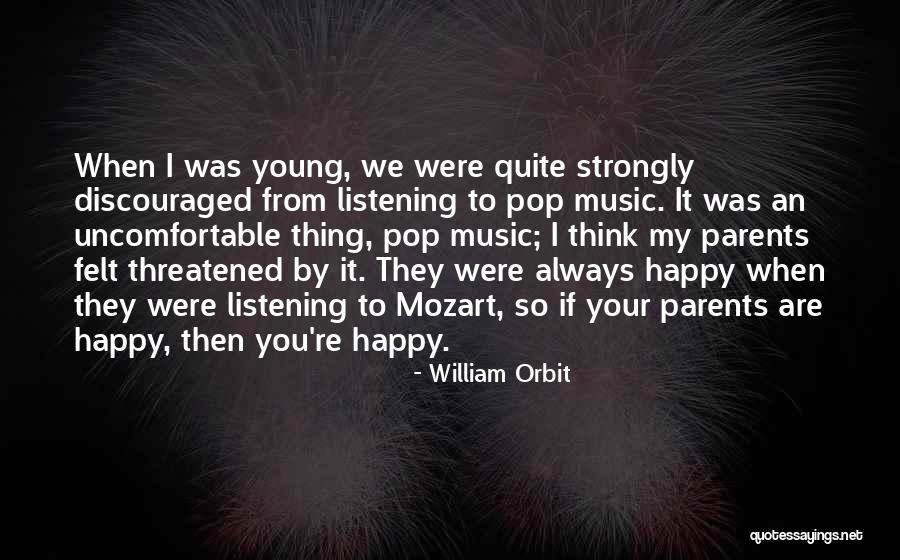 When You Are Happy Quotes By William Orbit When You Are Happy Quotes By William Orbit
