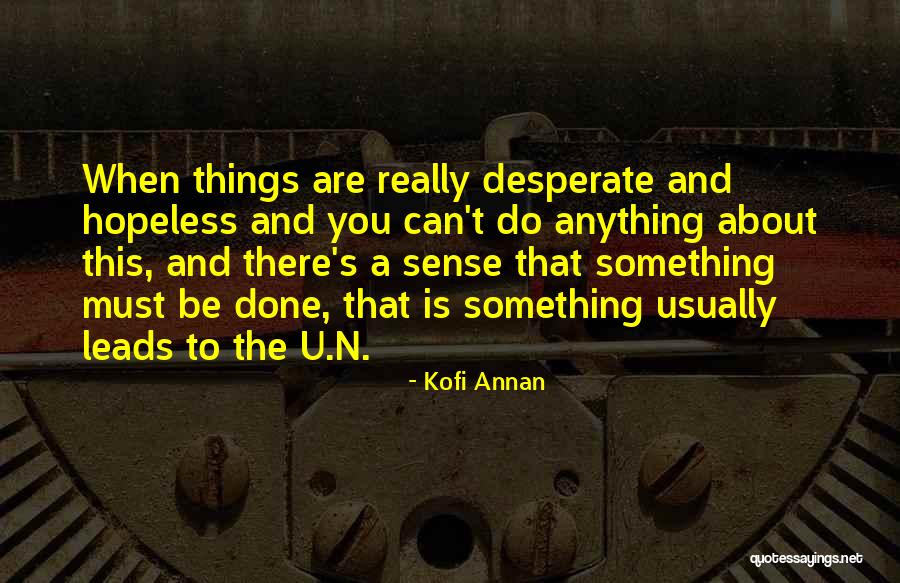 When You Are Hopeless Quotes By Kofi Annan When You Are Hopeless Quotes By Kofi Annan