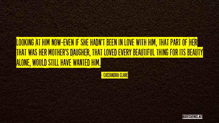 When You Are Looking At Your Mother Quotes By Cassandra Clare When You Are Looking At Your Mother Quotes By Cassandra Clare