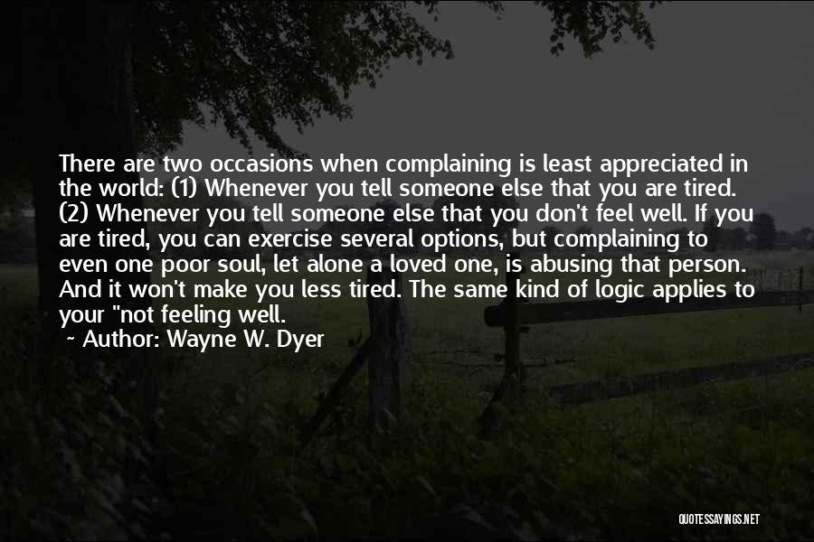 When You Are Not Feeling Well Quotes By Wayne W. Dyer