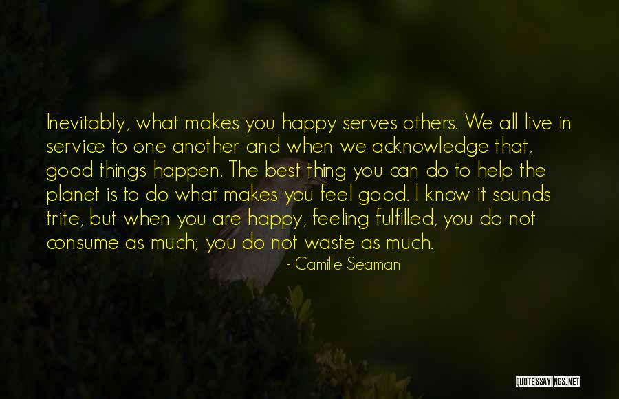When You Are Not Happy Quotes By Camille Seaman When You Are Not Happy Quotes By Camille Seaman