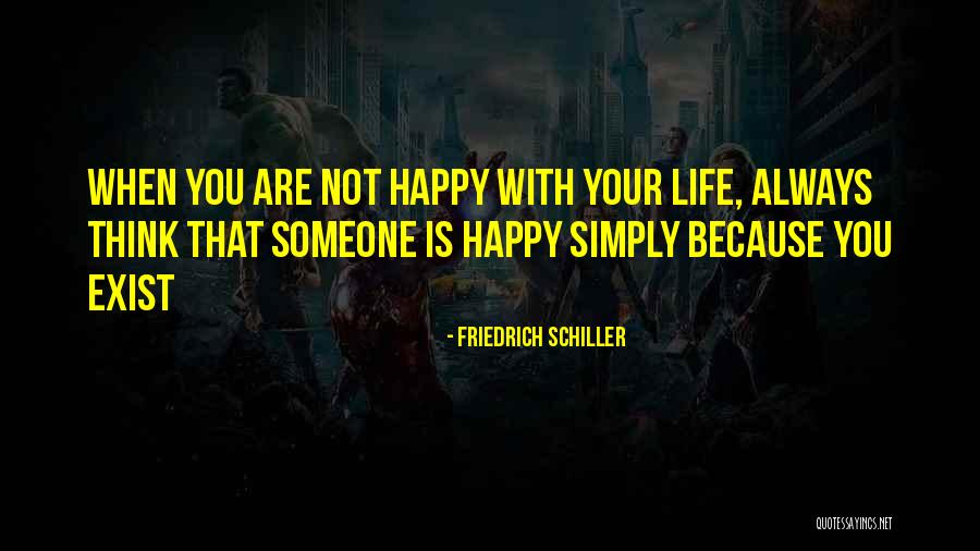 When You Are Not Happy Quotes By Friedrich Schiller When You Are Not Happy Quotes By Friedrich Schiller
