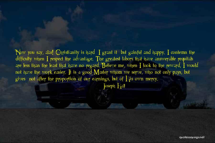 When You Are Not Happy Quotes By Joseph Hall When You Are Not Happy Quotes By Joseph Hall