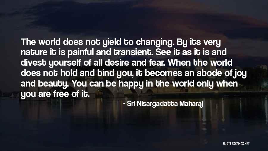 When You Are Not Happy Quotes By Sri Nisargadatta Maharaj When You Are Not Happy Quotes By Sri Nisargadatta Maharaj