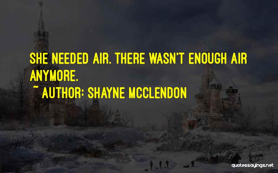 When You Are Not Needed Anymore Quotes By Shayne McClendon