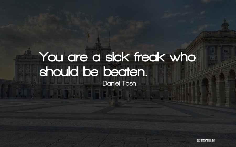 When You Are Sick Funny Quotes By Daniel Tosh When You Are Sick Funny Quotes By Daniel Tosh